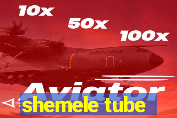 shemele tube